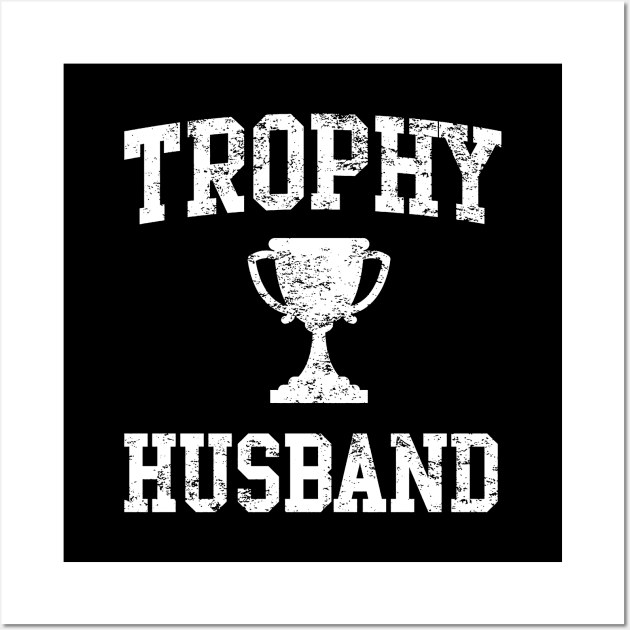 Trophy Husband Wall Art by ramirezaliska